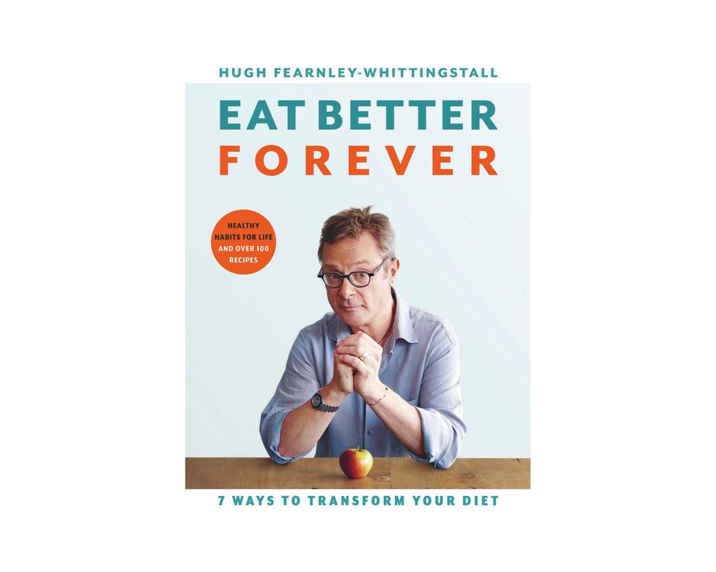 Eat Better Forever: 7 Ways to Transform Your Diet by Hugh Fearnley-Whittingstall 