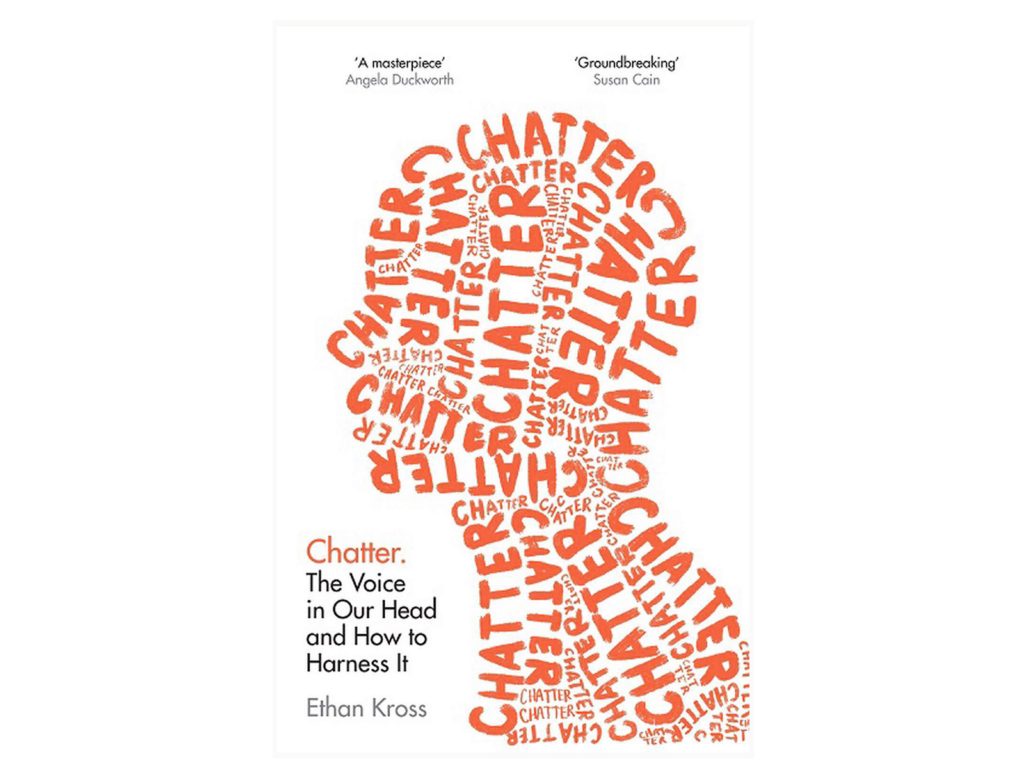 Chatter: The voice in our head and how to harness it by Ethan Kross