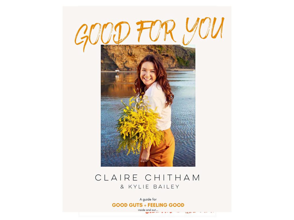 Good For You: A guide for good guts and feeling good inside and out by Claire Chitham
