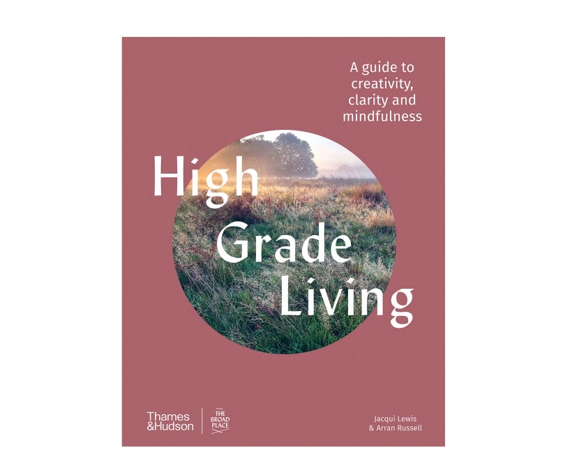High Grade Living: A guide to creativity, clarity and mindfulness by Jacqui Lewis and Arran Russell