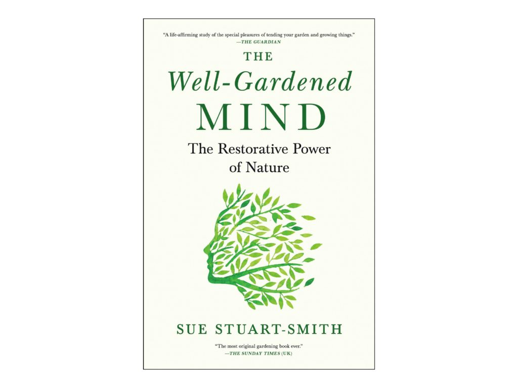 The Well-Gardened Mind: The restorative power of nature by Sue Stuart-Smith